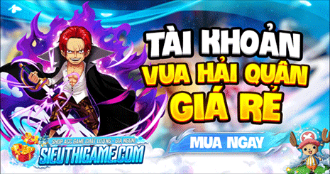 TÀI KHOẢN VUA HẢI QUÂN - GIÁ RẺ